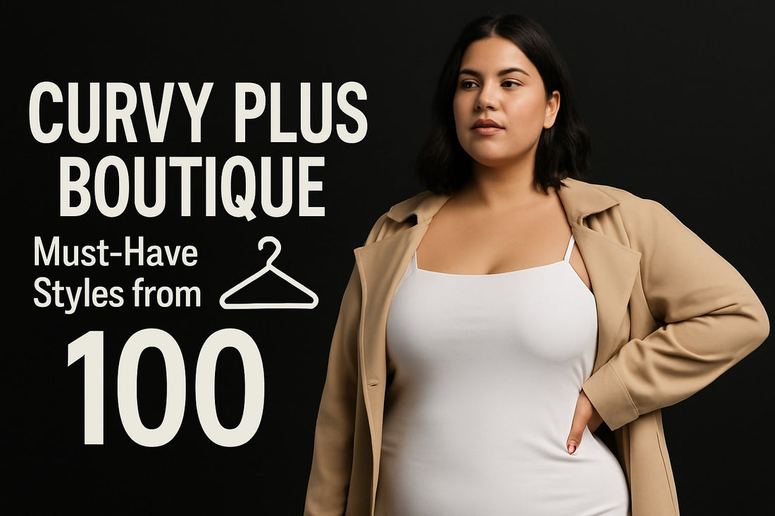 7 Must-Have Styles From Curvy Plus Boutique In 2025